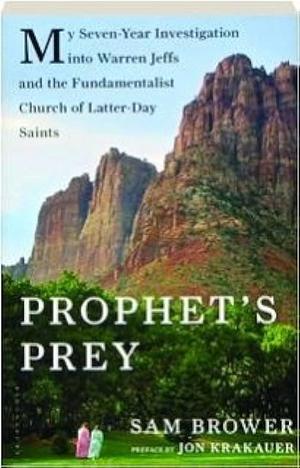 Prophet's Prey - My Seven-year Investigation Into Warren Jeffs And The Fundamentalist Church Of Latter-day Saints - Book... by Sam Brower, Sam Brower
