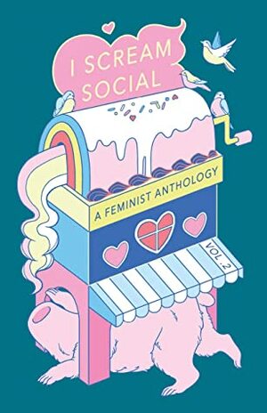 I Scream Social Anthology Vol. 2 by Kelsey Williams, Jourden V. Sander, Citlalli Soto-Ferate, Maryan Nagy Captan, Meg E. Griffitts, Monica Teresa Ortiz, Lisa L. Moore, Celia Bell, Sarah Renee Beach, Alana Torrez, K.B., Jessica Hincapie, Taisia Kitaiskaia, Kendra Fortmeyer, Katherine Lamb, Kat Lewis, Meaghan Loraas, Claire Bowman, Maris Finn, Amanda Scott, Lily Someson, Rachel Gray, Aneesa Needel, Desiree Morales, Vanessa Couto Johnson, Nicole Cortichiato, Annelyse Gelman, Claudia Delfina Cardona, Vive Griffith, Bev Chukwu, Kimberly Alidio, Janalyn Guo, Annar Veröld, Elizabeth Clausen, Keona, Itzel Soto-Ferate, Aimee Mackovic, Schandra Madha