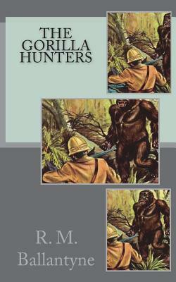 The Gorilla Hunters by Robert Michael Ballantyne