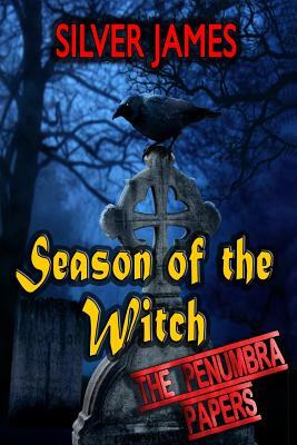 Season of the Witch: Book One - The Penumbra Papers by Silver James