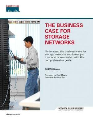 The Business Case for Storage Networks by Bill Williams