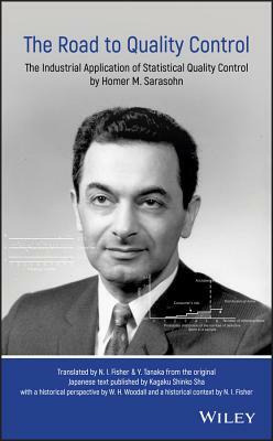 The Road to Quality Control: The Industrial Application of Statistical Quality Control by Homer M. Sarasohn by Nicholas Fisher, Yutaka Tanaka, William Woodall