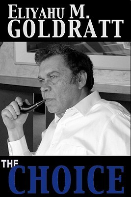 The Choice by Eliyahu M. Goldratt