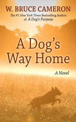 A Dog's Way Home by W. Bruce Cameron