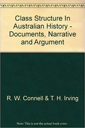 Class Structure In Australian History: Documents, Narrative, And Argument by Raewyn W. Connell