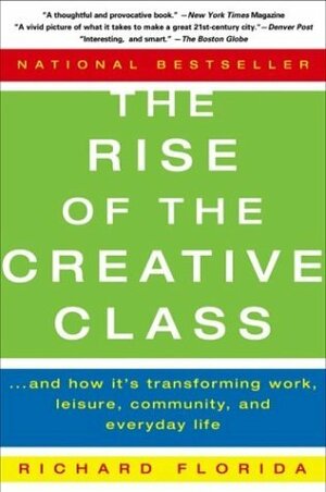 The Rise of the Creative Class: And How it's Transforming Work, Leisure, Community and Everyday Life by Richard Florida