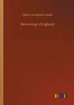 Browning´s England by Helen Archibald Clarke