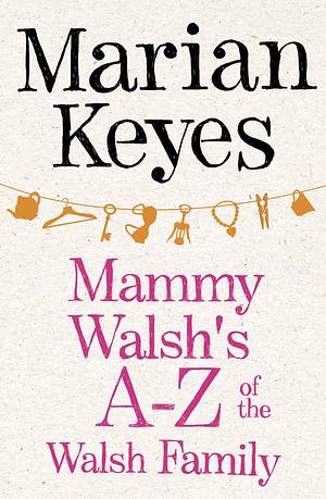 Mammy Walsh's A-Z of the Walsh Family by Marian Keyes