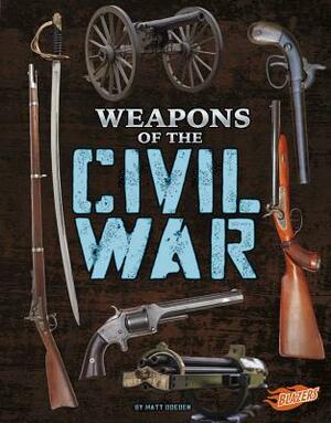 Weapons of the Civil War by Matt Doeden