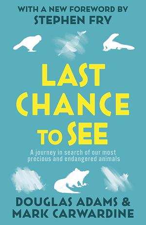 Last Chance To See by Douglas Adams, Mark Carwardine
