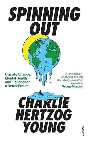 Spinning Out: Climate Change, Mental Health and Fighting for a Better Future by Charlie Hertzog-Young