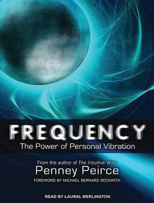 Frequency: The Power of Personal Vibration by Penney Peirce