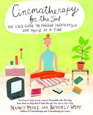 Cinematherapy for the Soul: The Girl's Guide to Finding Inspiration One Movie at a Time by Nancy Peske, Beverly West