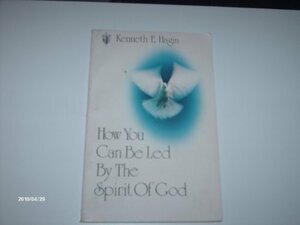 How You Can Be Led By the Spirit of God by Kenneth E. Hagin