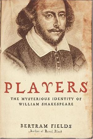 Players: The Mysterious Identity of William Shakespeare by Bertram Fields