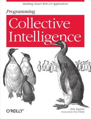 Programming Collective Intelligence: Building Smart Web 2.0 Applications by Toby Segaran