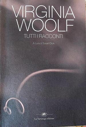 Tutti i racconti by Susan Dick, Virginia Woolf