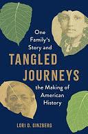 Tangled Journeys: One Family's Story and the Making of American History by Lori D. Ginzberg