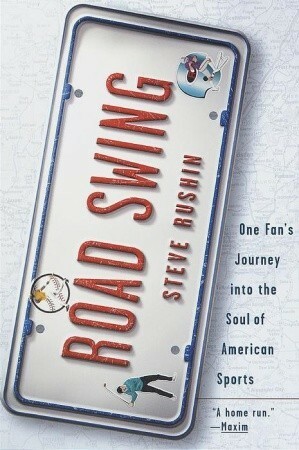 Road Swing: One Fan's Journey Into The Soul Of America's Sports by Steve Rushin