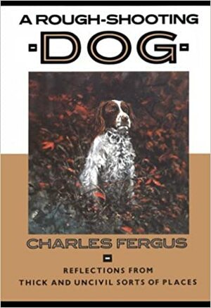 A Rough-Shooting Dog by Charles Fergus