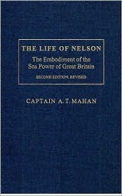 The Life of Nelson: The Embodiment of the Sea Power of Great Britain by Pieter Merwe, Alfred Thayer Mahan