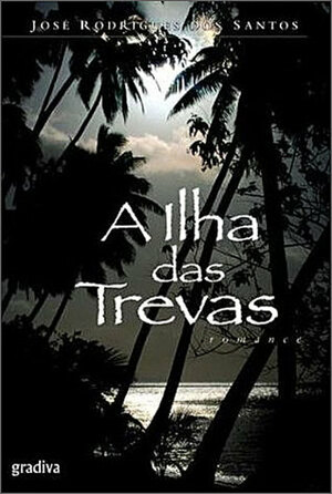 A Ilha das Trevas by José Rodrigues dos Santos