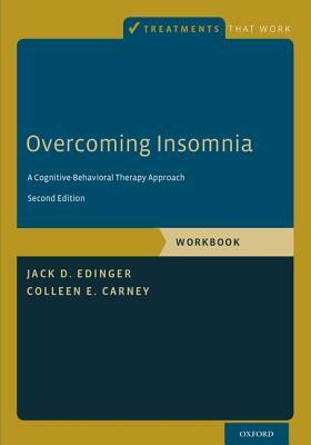 Overcoming Insomnia: A Cognitive-Behavioral Therapy Approach by Jack D. Edinger, Colleen E. Carney