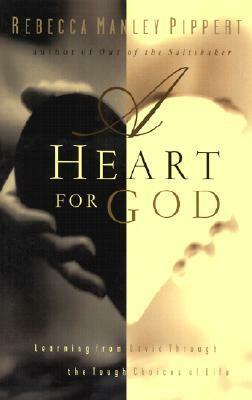 A Heart for God: Learning from David Through the Tough Choices of Life by Rebecca Manley Pippert