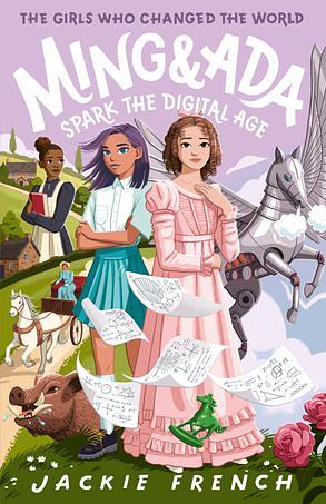 Ming and Ada Spark the Digital Age (The Girls Who Changed the World, #4). by Jackie French