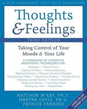 Thoughts and Feelings: Taking Control of Your Moods and Your Life by Matthew McKay, Patrick Fanning