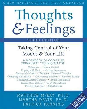 Thoughts and Feelings: Taking Control of Your Moods and Your Life by Patrick Fanning, Matthew McKay