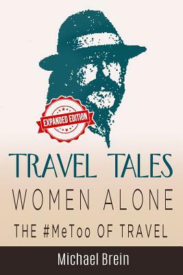 Travel Tales: Women Alone -The #MeToo of Travel by Michael Brein