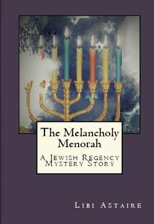 The Melancholy Menorah by Libi Astaire