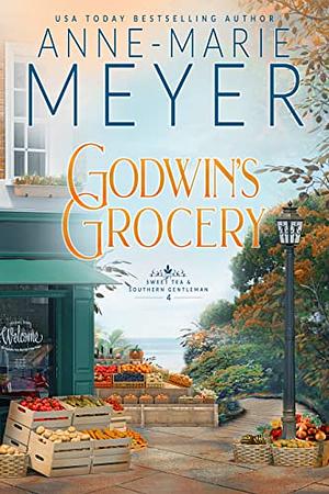 Godwin's Grocery: A Sweet, Small Town Southern Romance by Anne-Marie Meyer