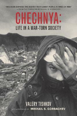Chechnya: Life in a War-Torn Society by Valery Tishkov, Mikhail Gorbachev