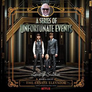 The Ersatz Elevator by Lemony Snicket