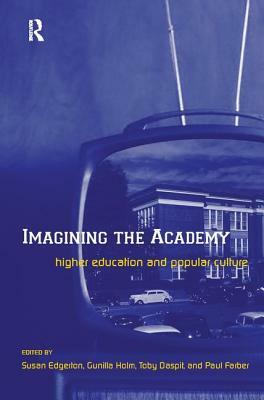 Imagining the Academy: Higher Education and Popular Culture by 