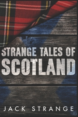 Strange Tales Of Scotland: Clear Print Edition by Jack Strange