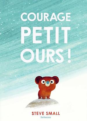 Courage petit ours ! by Steve Small