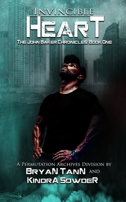 Invincible Heart: The John Baker Chronicles #1 by Bryan Tann, Kindra Sowder