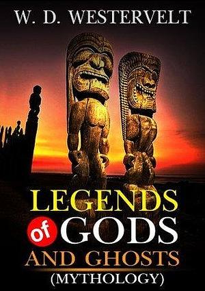 Legends of Gods and Ghosts by William Drake Westervelt