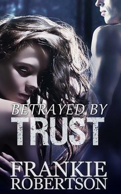 Betrayed By Trust: A Celestial Affairs Novel by Frankie Robertson