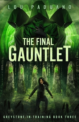 The Final Gauntlet: Greystone-in-Training Book Three by Lou Paduano