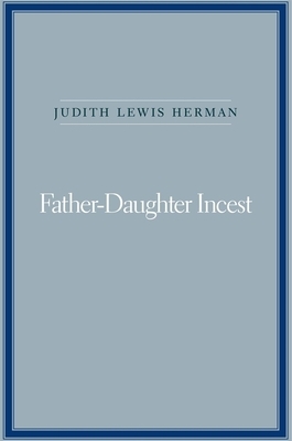 Father-Daughter Incest: With a New Afterword by Judith Lewis Herman