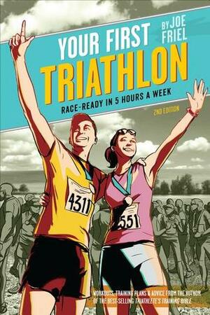 Your First Triathlon: Race-Ready in 5 Hours a Week by Joe Friel