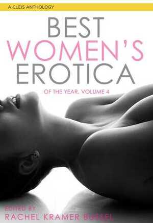 Best Women's Erotica of the Year Volume 4 by Rachel Kramer Bussel