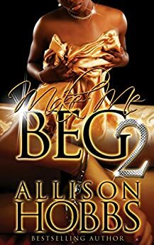 Make Me Beg 2 by Allison Hobbs