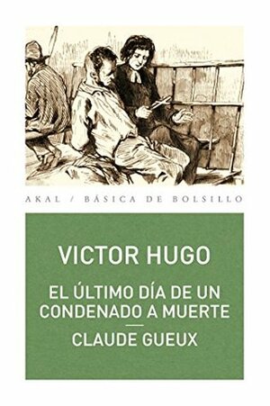 ULTIMO DIA DE UN CONDENADO A MUERTE/CLAUDE GUEUX - 347 by Victor Hugo