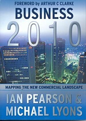 Business 2010: Mapping the New Commercial Landscape by Ian Pearson