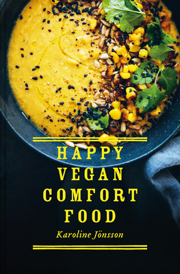 Happy Vegan Comfort Food: Simple and Satisfying Plant-Based Recipes for Every Day by Karoline Jonsson